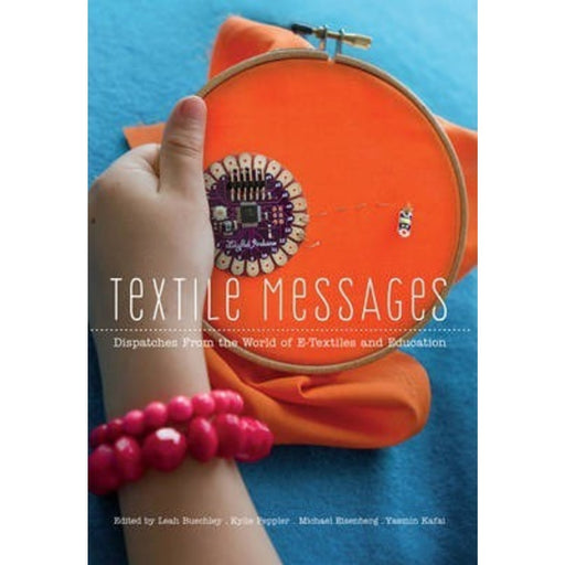 Textile Messages : Dispatches From the World of E-Textiles and Education