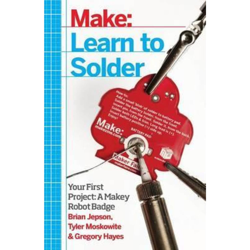 Learn to Solder : Tools and Techniques for Assembling Electronics