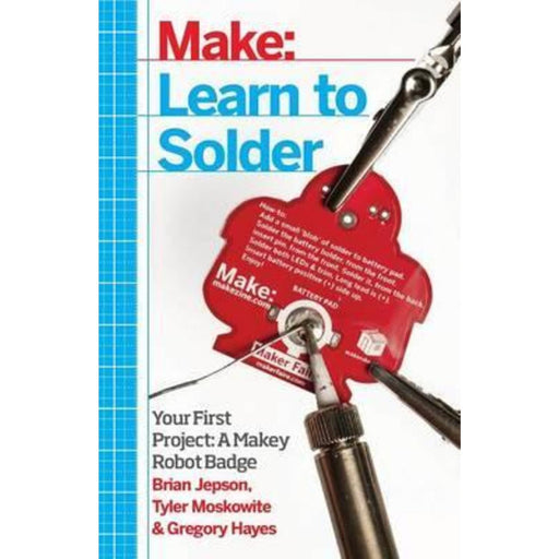 Learn to Solder : Tools and Techniques for Assembling Electronics