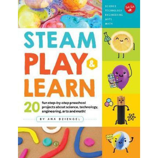 STEAM Play & Learn : 20 fun step-by-step preschool projects about science, technology, engineering, arts, and math!