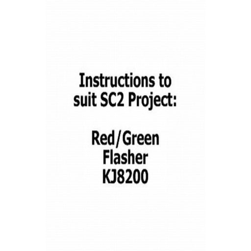 Instructions to suit SC2 Project - KJ8200 Red/Green flasher