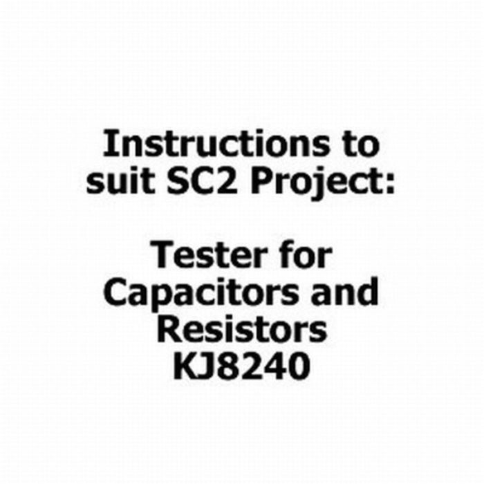 Instructions to suit SC2 Project - KJ8240 Tester for Capacitors and Resistors